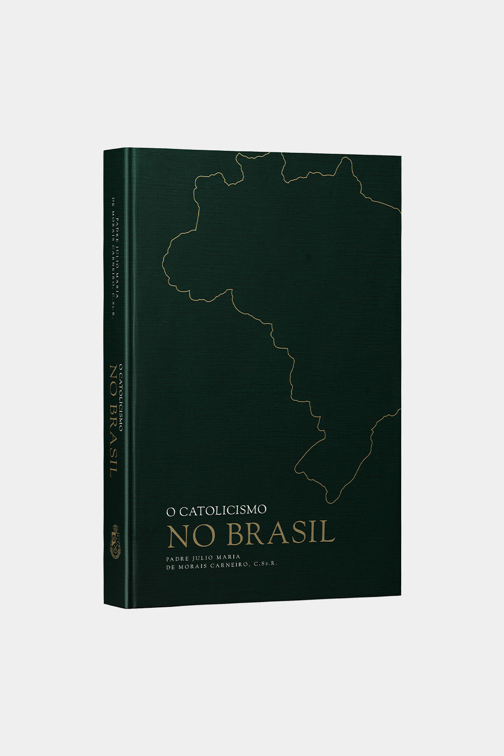 O Catolicismo no Brasil - Padre Júlio Maria de Morais Carneiro, C. Ss. R. (Capa dura)