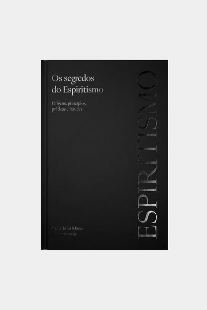 Os Segredos do Espiritismo - Padre Júlio Maria de Lombaerde